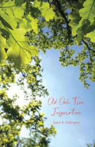 Title: Old Oak Tree Inspiration, Author: Carol A. Holmgren