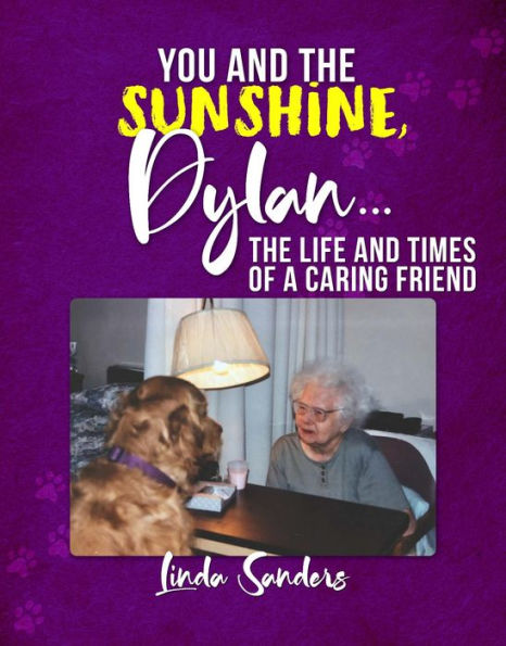 You and the Sunshine, Dylan...: The Life and Times of a Caring Friend