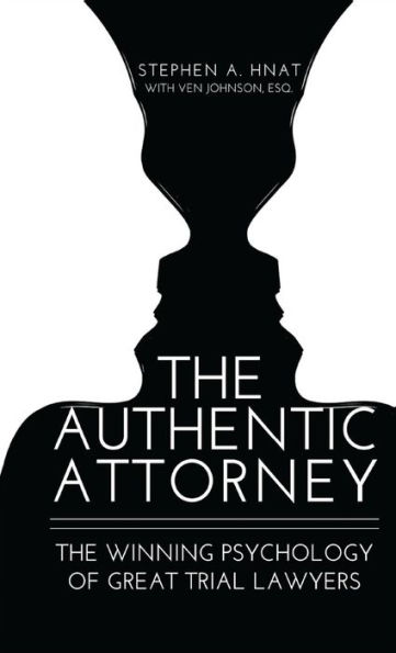 The Authentic Attorney: The Winning Psychology of Great Trial Lawyers