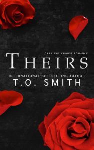 Title: Theirs: Dark Why Choose Romance, Author: T. O. Smith