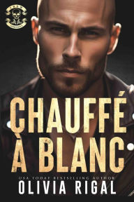 Title: Chauffé à blanc, Author: Olivia Rigal