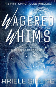 Title: Wagered Whims, Author: Ariele Sieling