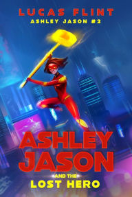 Title: Ashley Jason and the Lost Hero, Author: Lucas Flint