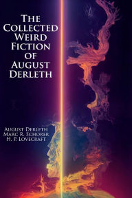 Title: The Collected Weird Fiction of August Derleth: Master of Horror, Fantastic, and Speculative Fiction (Illustrated), Author: August Derleth