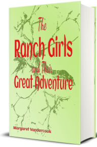 Title: The Ranch Girls and Their Great Adventure - (Illustrated), Author: Margaret Vandercook