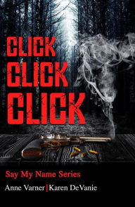 Title: Click Click Click: From the Say My Name Series, Author: Anne Varner