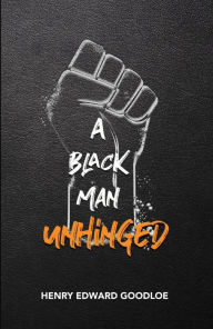 Title: A Black Man Unhinged, Author: Henry Edward Goodloe