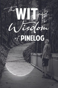 Title: The Wit and Wisdom of Pinelog, Author: Paul G. 
