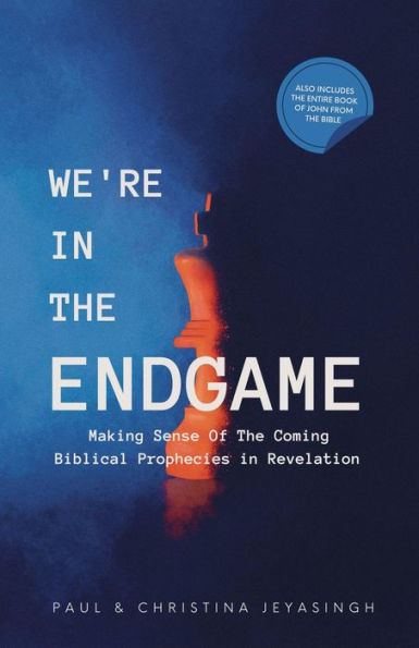 We're in the Endgame: Making Sense of the Coming Biblical Prophecies in Revelation