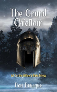 Title: The Grand Chieftain: Vol 2 of the Willow's Wake Trilogy, Author: Don Bourque