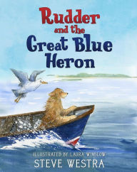 Title: Rudder and the Great Blue Heron, Author: Steve Westra