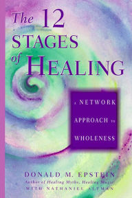 Title: The 12 Stages of Healing: A Network Approach to Wholeness, Author: Donald M. Epstein