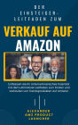 Die Anleitung für Anfänger zum Verkauf auf Amazon: Entfesseln Sie Ihr unternehmerisches Potenzial mit dem ultimativen Leitfaden zum Finden und Verkaufen von trendigen Prod