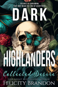 Title: Dark Highlanders: Collected Desire, Author: Felicity Brandon