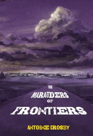 Title: The Marauders of Frontiers, Author: Antoine Crosby