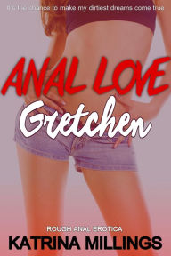 Title: Gretchen First Time Rough Anal, Author: Katrina Millings