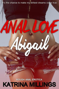 Title: Abigail First Time Rough Anal, Author: Katrina Millings