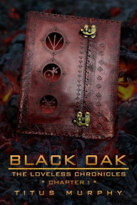 Title: Black Oak: The Loveless Chronicles: Chapter 1, Author: Titus Murphy