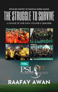 Title: The Struggle to Survive: Pakistan Super League: A League of Our Own: Volume 2, Author: Raafay Awan