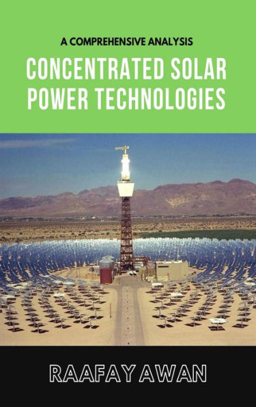 Concentrated Solar Power Technologies: A Comprehensive Analysis of CSP Technologies