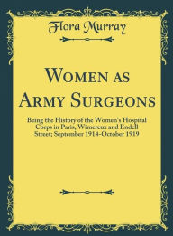 Title: Women as army surgeons, Author: Flora Murray