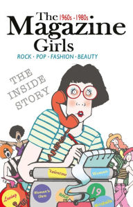 Title: The Magazine Girls 1960s - 1980s, Author: The Magazine Girls