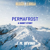 Title: PERMAFROST(An ELECTRIFY Novella), Author: J. M. Irving