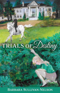 Title: TRIALS OF DESTINY, Author: Barbara Sullivan-Nelson