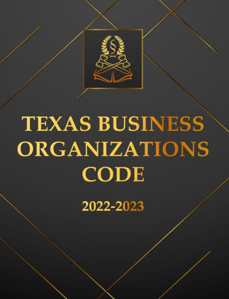 Texas Business Organizations Code 2022-2023 Edition: Texas Code