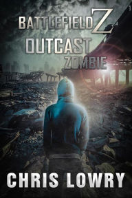 Title: Outcast Zombie a post apocalyptic adventure thriller: Battlefield Z, Author: Chris Lowry