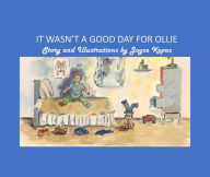 Title: IT WASN'T A GOOD DAY FOR OLLIE: Ollie's Day, Author: Joyce Kopac