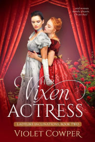 Title: Her Vixen Actress: A Lesbian Regency Romance, Author: Violet Cowper