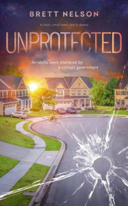 Title: Unprotected: A Clean, Small-Town Family Drama, Author: Brett Nelson