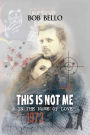This is Not Me: In the Name of Love