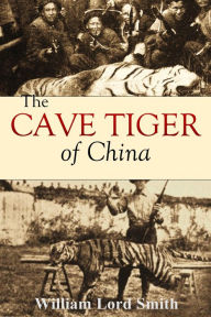 Title: The Cave Tiger of China, Author: Dr. William Lord Smith