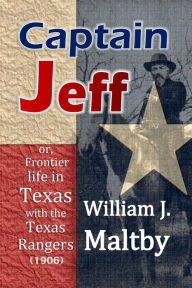 Title: Captain Jeff; or, Frontier life in Texas with the Texas Rangers, Author: William J. Maltby