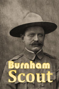 Title: Burnham Scout: The First Authentic Account of Some of the Remarkable Exploits of Major F. R. Burnham, the Famous Scout, Author: Albert Curtis Brown