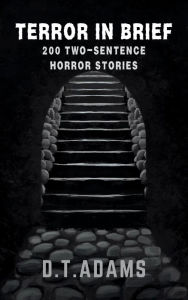 Title: Terror in Brief: 200 Two-Sentence Horror Stories, Author: D. T. Adams
