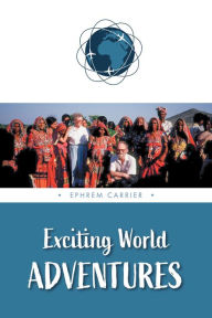 Title: Exciting World Adventures, Author: Ephrem (Ephie) Carrier