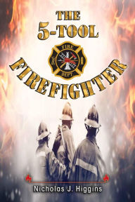 Title: The 5-Tool Firefighter, Author: Nicholas Higgins