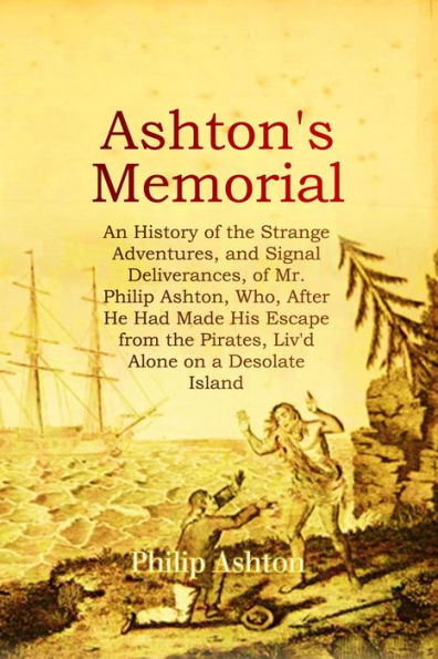 ASHTON'S MEMORIAL: An History of the Strange Adventures, and Signal Deliverances, of Mr. Philip Ashton,