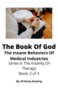 Title: The Book Of God: The Insane Behaviors Of Medical Industries, Author: Brittney Keating