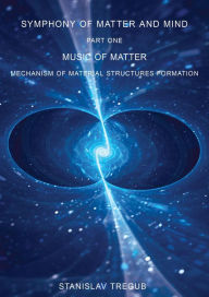 Title: Music of Matter: Mechanism of Material Structures Formation, Author: Stanislav Tregub