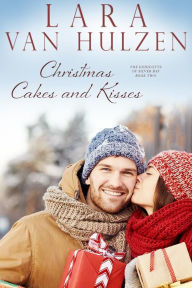 Title: Christmas Cakes and Kisses, Author: Lara Van Hulzen