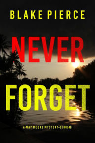 Title: Never Forget (A May Moore Suspense ThrillerBook 8), Author: Blake Pierce