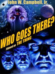 Title: Who Goes There?: (Filmed as The Thing), Author: John W. Campbell