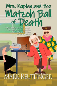 Title: Mrs. Kaplan and the Matzoh Ball of Death, Author: Mark Reutlinger