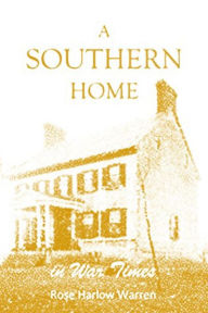Title: A Southern Home in War Times, Author: Rose Harlow Warren