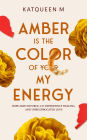 Amber is the Color of My Energy: Hope amid divorce, codependency healing, and unreciprocated love