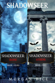 Title: A Shadowseer Bundle: Shadowseer: Rome (Book 4) and Shadowseer: Athens (Book 5), Author: Morgan Rice